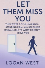 Let Them Miss You: The Power of Pulling Back, Standing Firm, and Becoming Unavai picture