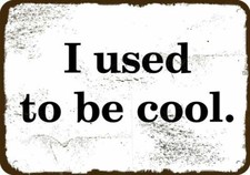 I USED TO BE COOL Vintage Look Metal Sign picture