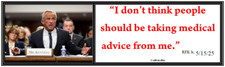 anti Trump: RFK Jr.- DON'T TAKE MEDICAL ADVICE FROM ME    political sticker picture