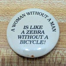 Vintage A Woman Without a Man Like a Zebra Without a Bicycle Humor Pinback picture
