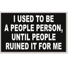 I Used To Be A People Person Until People Ruined It For Me 3x5 Sticker Decal picture
