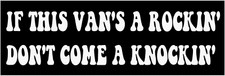 Van Sticker IF THIS VAN'S A ROCKIN' DON'T COME A KNOCKIN' Funny Bumper Window De picture