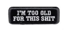 I'm Too Old For This Sht  Hook Fastener Patch (3.0 X 1.0 inch- S2)  picture
