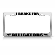 I Brake For Alligators Steel Metal License Plate Frame Car Auto Tag Holder picture