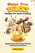 Gluten Free Snacks Recipes For Every Craving: Simple Bites With Vibrant Photos A picture