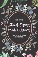 120 Day Blood Sugar & Food Tracker for Gestational Diabetes: 2 in 1 Blood glucos picture