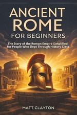 Ancient Rome for Beginners: The Story of the Roman Empire Simplified for People picture